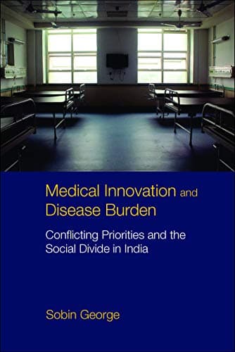 Cover of Medical Innovation and Disease Burden: Conflicting Priorities and the Social Divide in India