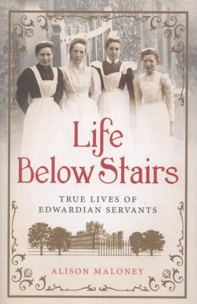 Cover of Life Below Stairs: True Lives of Edwardian Servants