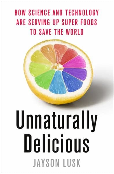 Cover of Unnaturally Delicious: How Science and Technology are Serving Up Super Foods to Save the World