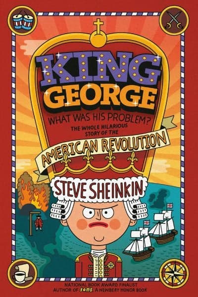 Cover of King George What Was His Problem? The Whole Hilarious Story of the American Revolution