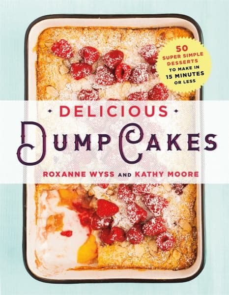 Cover of Delicious Dump Cakes - 50 Super Simple Desserts to Make in 15 Minutes or Less