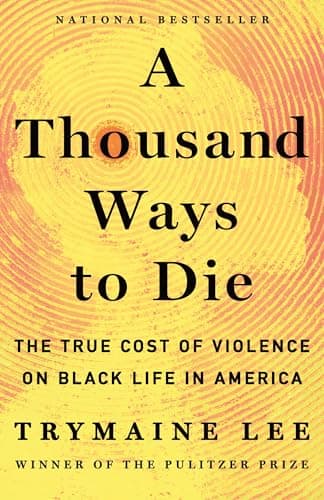 Cover of A Thousand Ways to Die: The True Cost of Violence on Black Life in America