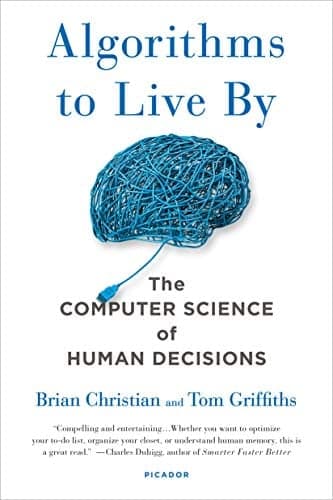 Cover of Algorithms to Live By: The Computer Science of Human Decisions