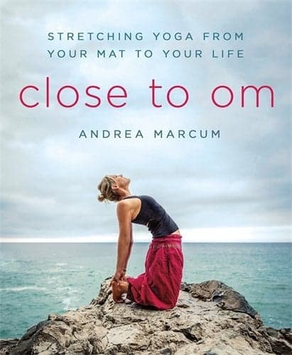 Cover of Close to Om: Stretching Yoga from Your Mat to Your Life