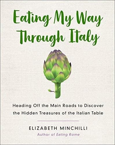 Cover of Eating My Way Through Italy: Heading Off the Main Roads to Discover the Hidden Treasures of the Italian Table