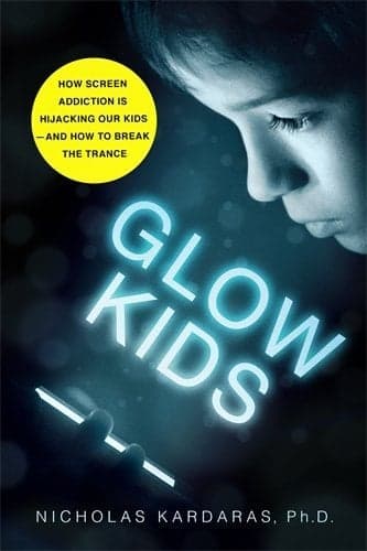 Cover of Glow Kids: How Screen Addiction Is Hijacking Our Kids - and How to Break the Trance
