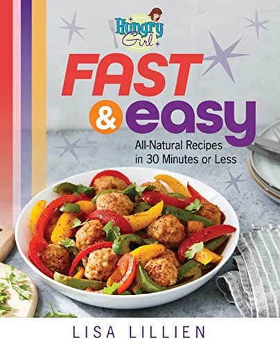 Cover of Fast & Easy: All Natural Recipes in 30 Minutes or Less (Hungry Girl)