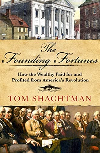 Cover of The Founding Fortunes: How the Wealthy Paid for and Profited from America's Revolution