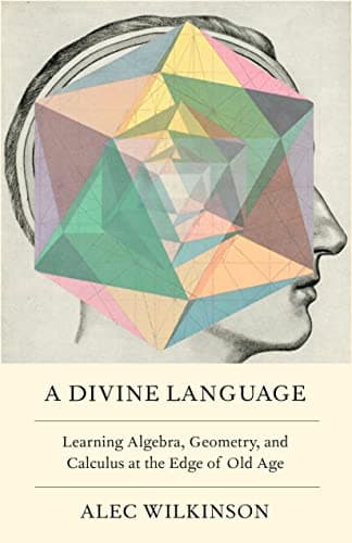 Cover of A Divine Language: Learning Algebra, Geometry, and Calculus at the Edge of Old Age
