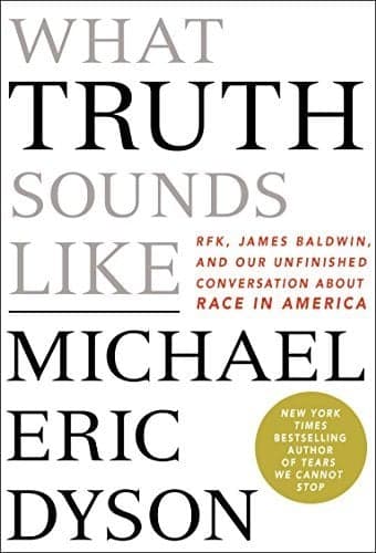Cover of What Truth Sounds Like: Robert F. Kennedy, James Baldwin, and Our Unfinished Conversation About Race in America
