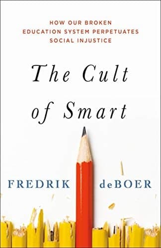 Cover of The Cult of Smart: How Our Broken Education System Perpetuates Social Injustice