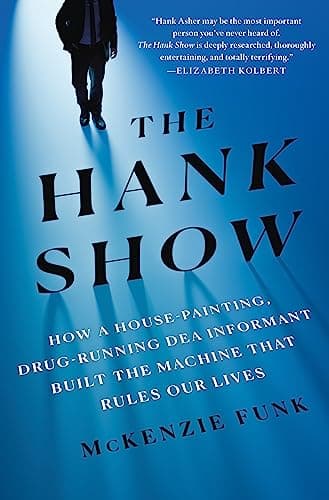 Cover of The Hank Show: How a House-Painting, Drug-Running DEA Informant Built the Machine That Rules Our Lives