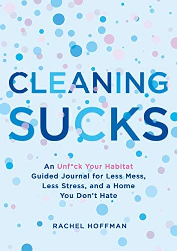 Cover of Cleaning Sucks: An Unf*ck Your Habitat Guided Journal for Less Mess, Less Stress, and a Home You Don't Hate