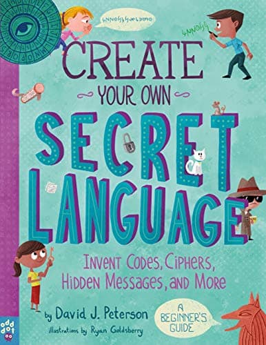 Cover of Create Your Own Secret Language: Invent Codes, Ciphers, Hidden Messages, and More