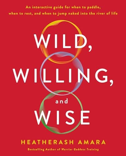Cover of Wild, Willing, and Wise: An Interactive Guide for When to Paddle, When to Rest, and When to Jump Naked Into the River of Life
