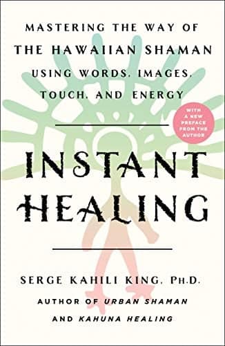 Cover of Instant Healing: Mastering the Way of the Hawaiian Shaman Using Words, Images, Touch, and Energy