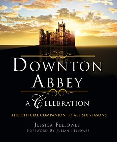 Cover of Downton Abbey: A Celebration: The Official Companion to All Six Seasons