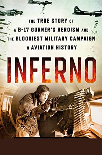 Cover of Inferno: The True Story of a B-17 Gunner's Heroism and the Bloodiest Military Campaign in Aviation History
