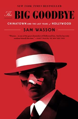 Cover of The Big Goodbye: Chinatown and the Last Years of Hollywood