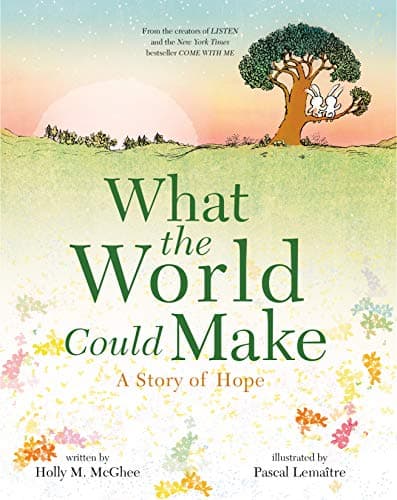 Cover of What the World Could Make: A Story of Hope