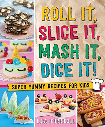 Cover of Roll It, Slice It, Mash It, Dice It!: Super Yummy Recipes for Kids