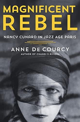 Cover of Magnificent Rebel: Nancy Cunard in Jazz Age Paris