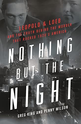 Cover of Nothing but the Night: Leopold & Loeb and the Truth Behind the Murder That Rocked 1920s America