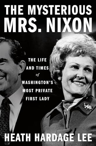 Cover of The Mysterious Mrs. Nixon: The Life and Times of Washington’s Most Private First Lady