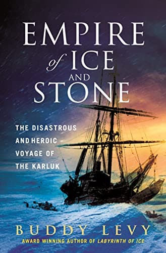 Cover of Empire of Ice and Stone: The Disastrous and Heroic Voyage of the Karluk