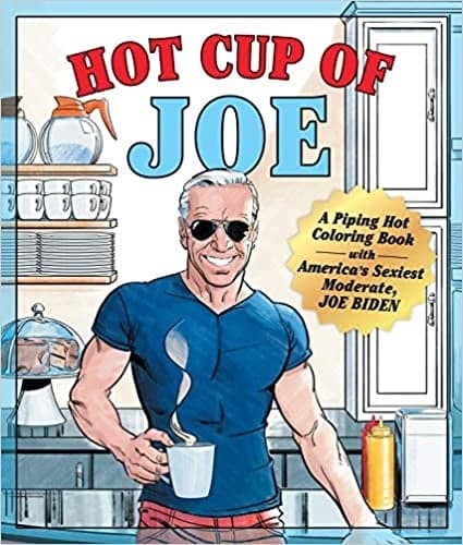 Cover of Hot Cup of Joe: A Piping Hot Coloring Book with America's Sexiest Moderate, Joe Biden