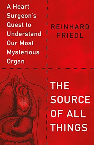 Cover of The Source of All Things: A Heart Surgeon's Quest to Understand Our Most Mysterious Organ
