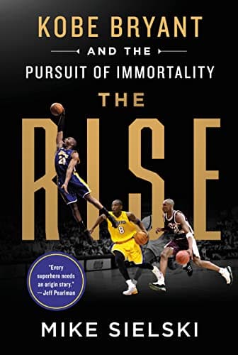 Cover of The Rise: Kobe Bryant and the Pursuit of Immortality