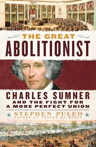 Cover of The Great Abolitionist: Charles Sumner and the Fight for a More Perfect Union