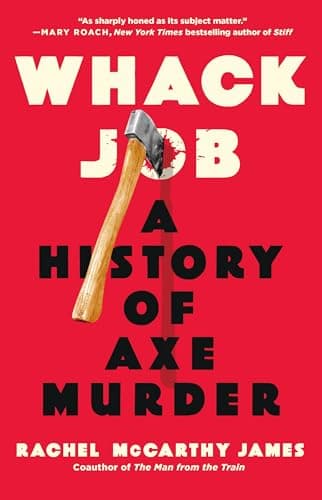 Cover of Whack Job: A History of Axe Murder