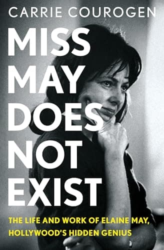 Cover of Miss May Does Not Exist: The Life and Work of Elaine May, Hollywood’s Hidden Genius