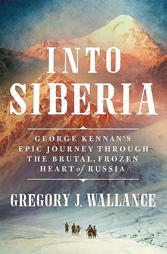 Cover of Into Siberia: George Kennan's Epic Journey Through the Brutal, Frozen Heart of Russia