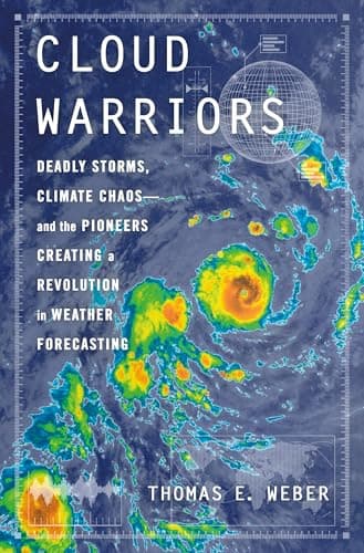 Cover of Cloud Warriors: Deadly Storms, Climate Chaos—and the Pioneers Creating a Revolution in Weather Forecasting