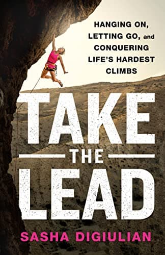 Cover of Take the Lead: Hanging On, Letting Go, and Conquering Life's Hardest Climbs