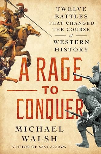 Cover of A Rage to Conquer: Twelve Battles That Changed the Course of Western History