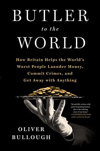 Cover of Butler to the World: How Britain Helps the World's Worst People Launder Money, Commit Crimes, and Get Away with Anything