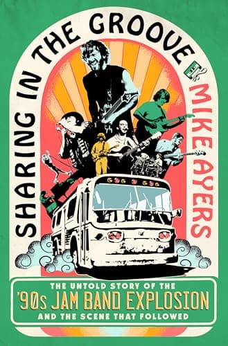 Cover of Sharing in the Groove: The Untold Story of the '90s Jam Band Explosion and the Scene That Followed