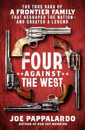 Cover of Four Against the West: The True Saga of a Frontier Family That Reshaped the Nation—and Created a Legend