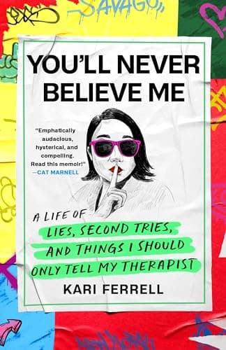 Cover of You'll Never Believe Me: A Life of Lies, Second Tries, and Other Stuff I Should Only Tell My Therapist