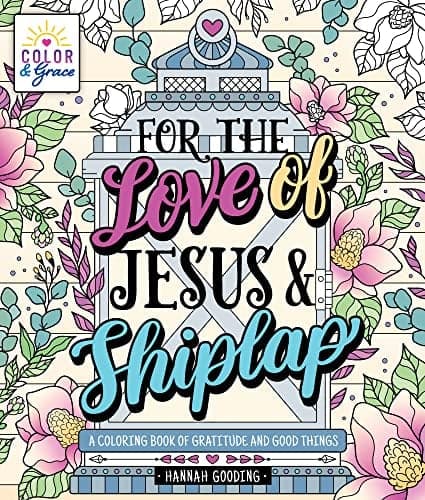 Cover of For the Love of Jesus & Shiplap: A Coloring Book of Gratitude and Good Things (Color & Grace)