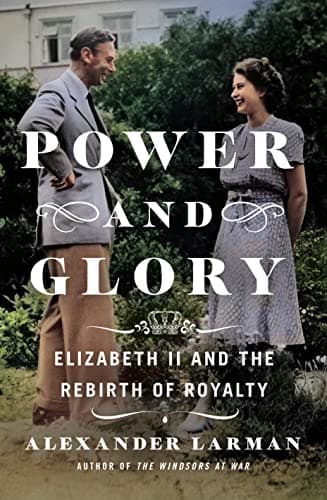 Cover of Power and Glory: Elizabeth II and the Rebirth of Royalty