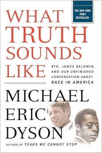 Cover of What Truth Sounds Like: Robert F. Kennedy, James Baldwin, and Our Unfinished Conversation About Race in America