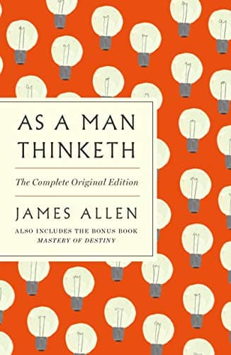 Cover of As a Man Thinketh: The Complete Original Edition - With the Bonus Book Mastery of Destiny