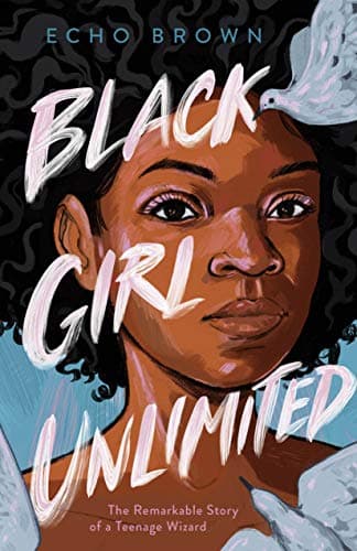Cover of Black Girl Unlimited: The Remarkable Story of a Teenage Wizard