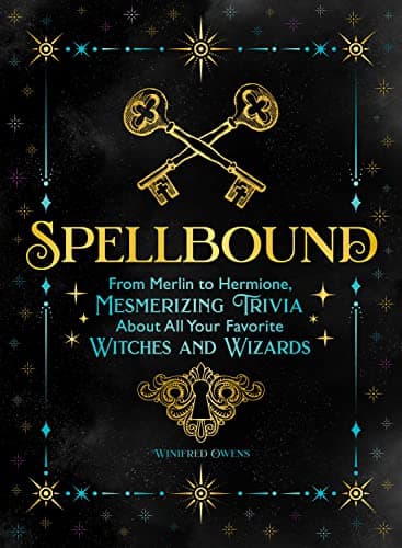 Cover of Spellbound: From Merlin to Hermione, Mesmerizing Trivia About All Your Favorite Witches and Wizards