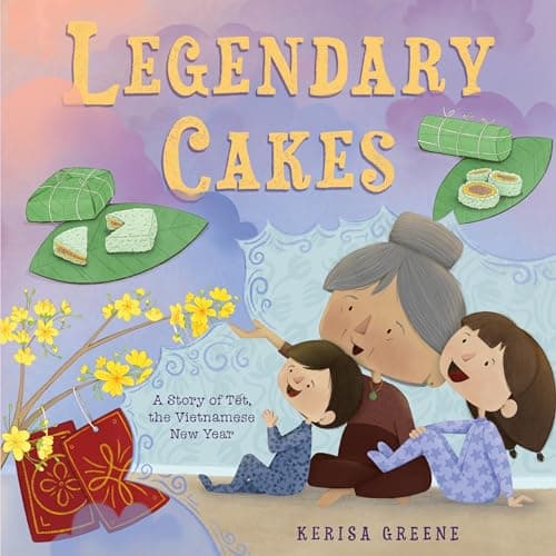 Cover of Legendary Cakes: A Story of Tet, the Vietnamese New Year